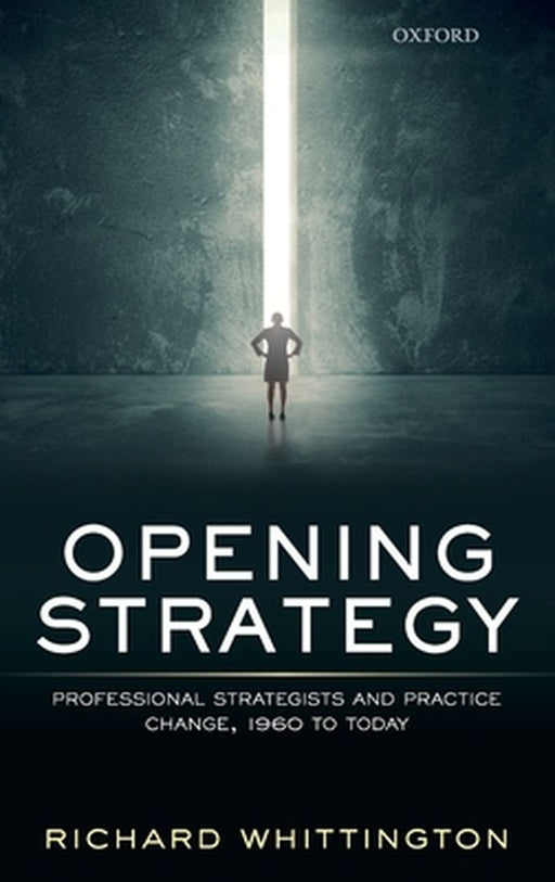 Opening Strategy: Professional Strategists and Practice Change 1960 to Today by Whittington