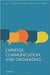 Expertise, Communication, And Organizing : Expertise Communication and Organizing by Edited By Treem & Leonardi