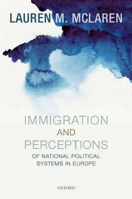 Immigration and Perceptions of National Political Systems in Europe by Lauren McLaren