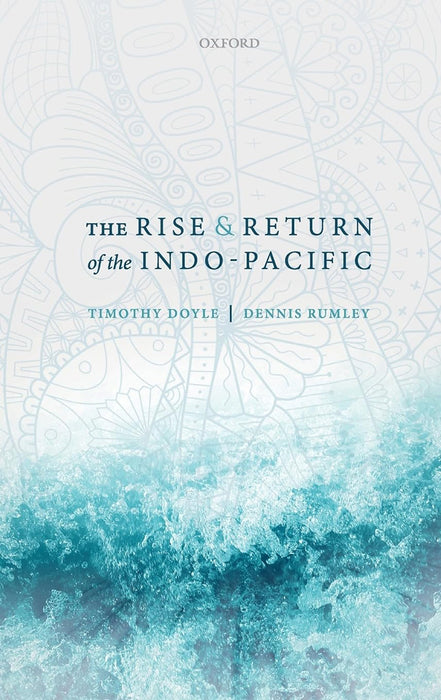 The Rise and Return of the Indo-Pacific: Timothy Doyle by Doyle Timothy