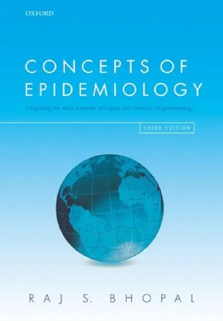 Concepts of Epidemiology: Integrating the Ideas, Theories, Principles, and Methods of Epidemiology by Raj S. Bhopal