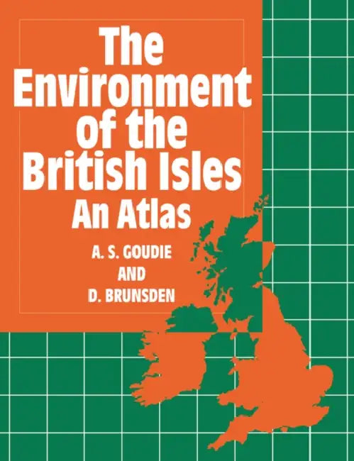 The Environment of the British Isles: An Atlas by Andrew Goudie, Denys Brunsden, A. S. Goudie