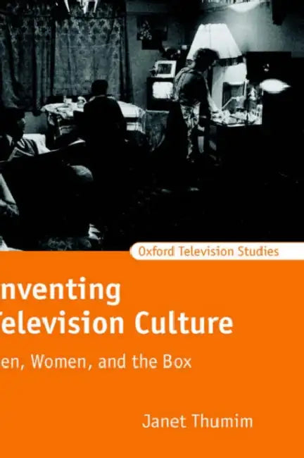 Inventing Television Culture: Men, Women, and the Box by Janet Thumim
