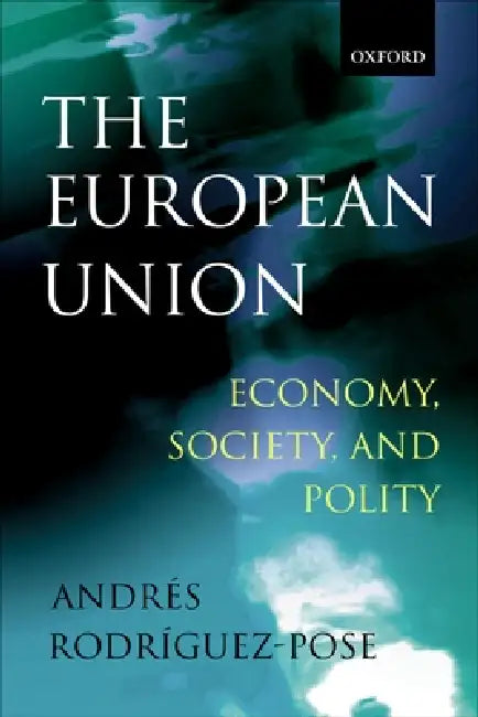 The European Union: Economy, Society, and Polity by S. Rodroguez-Pose, Andres Rodriguez-Pose, Andr's Rodr?guez-Pose