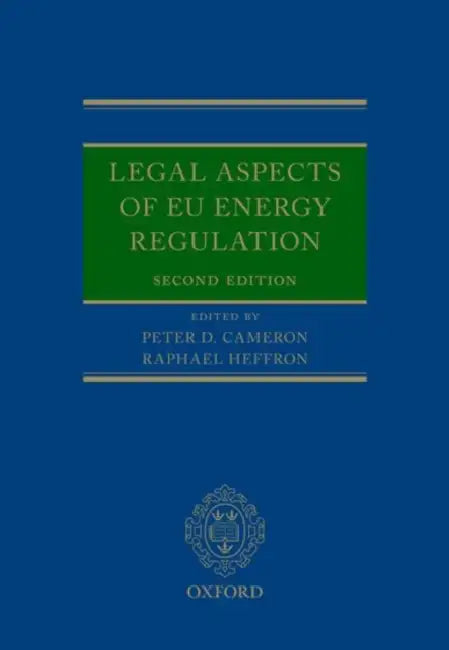 Legal Aspects of EU Energy Regulation by Peter Cameron, Raphael Heffron