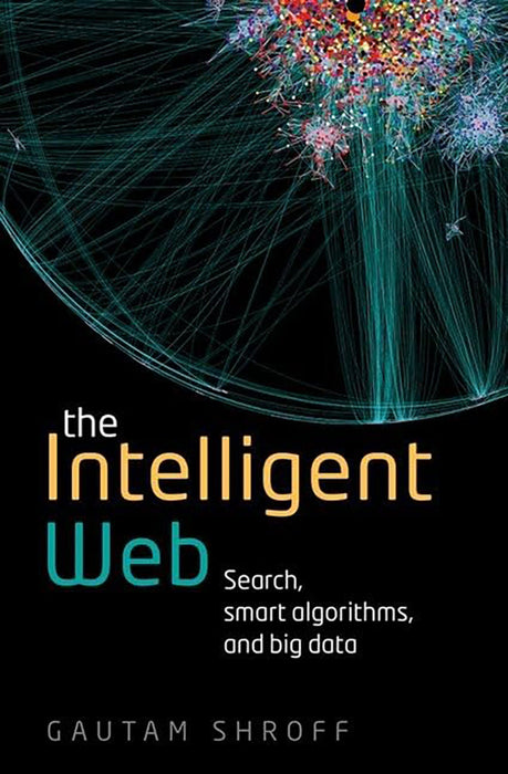 The Intelligent Web: Search, smart algorithms, and big data