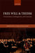 Free Will and Theism: Connections, Contingencies, and Concerns by Kevin Timpe, Daniel Speak