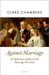 Against Marriage: An Egalitarian Defense of the Marriage-Free State by Clare Chambers