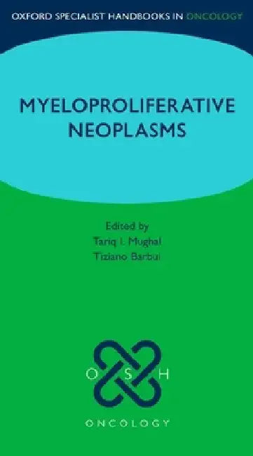 Oxford Specialist Handbook: Myeloproliferative Neoplasms by Tariq I. Mughal
