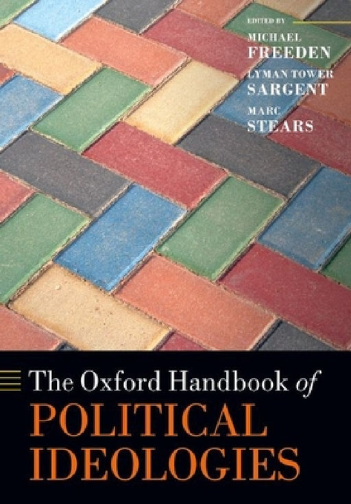 The Oxford Handbook of Political Ideologies by Michael Freeden, Lyman Tower Sargent, Marc Stears