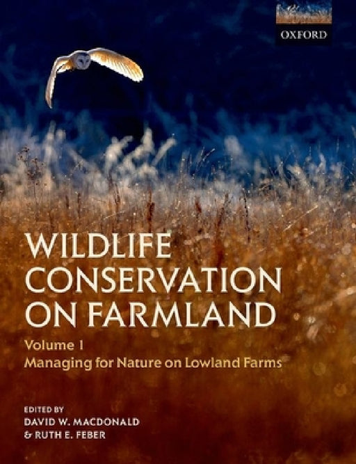 Wildlife Conservation on Farmland Volume 1: Managing for Nature in Lowland Farms by David W. MacDonald, Ruth E. Feber