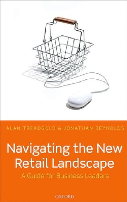 Navigating the New Retail Landscape: A Guide to Current Trends and Developments by Alan Treadgold
