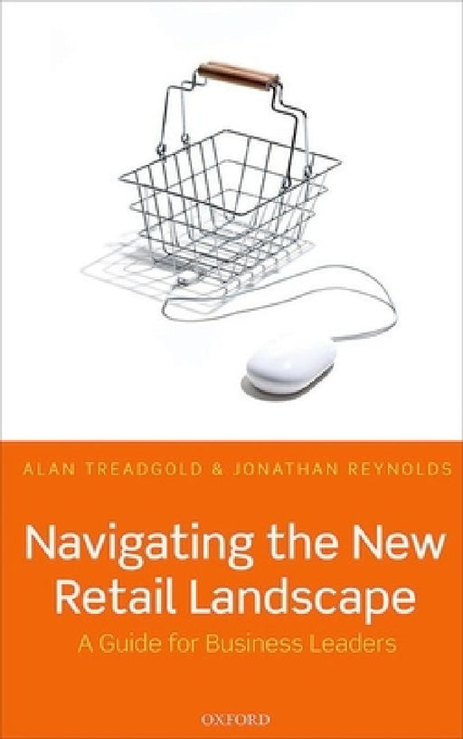Navigating the New Retail Landscape: A Guide to Current Trends and Developments by Alan Treadgold