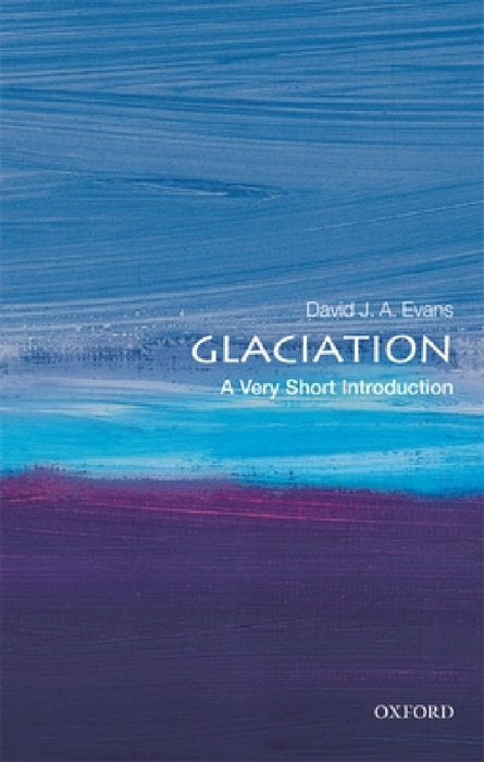 Glaciation (VSI): Very Short Introduction