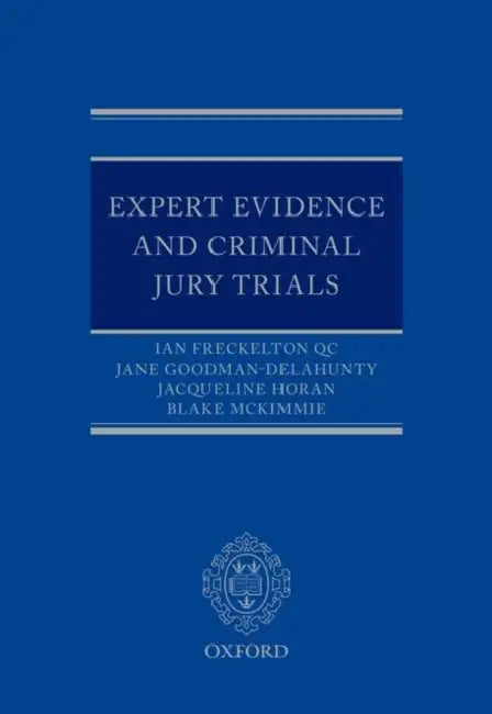 Expert Evidence and Criminal Jury Trials by Ian Freckelton Qc, Jane Goodman-Delahunty, Jacqueline Horan