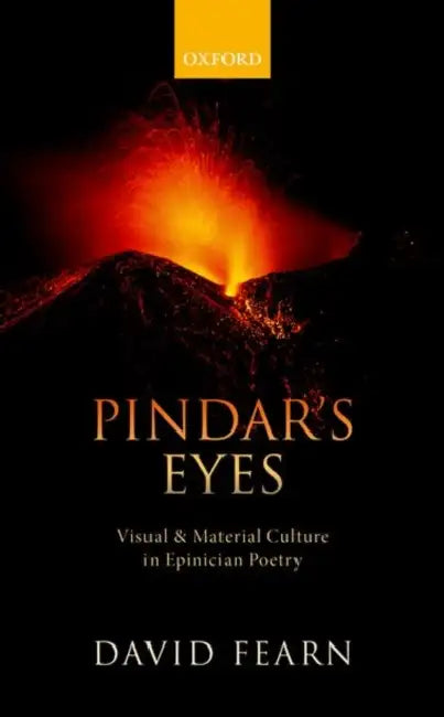 Pindar's Eyes: Visual and Material Culture in Epinician Poetry by David Fearn