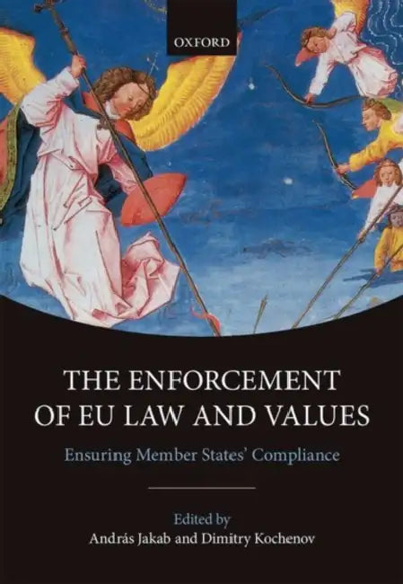 The Enforcement of Eu Law and Values: Ensuring Member States' Compliance by Andras Jakab, Dimitry Kochenov