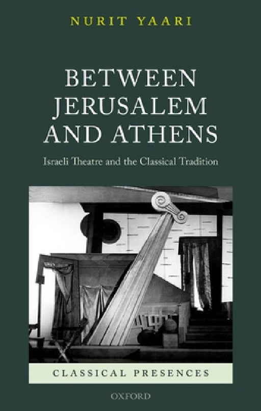 Between Jerusalem and Athens: Israeli Theatre and the Classical Tradition by Nurit Yaari