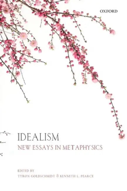 Idealism: New Essays in Metaphysics by Tyron Goldschmidt, Kenneth L. Pearce