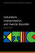 Naturalism, Interpretation, and Mental Disorder by Somogy Varga
