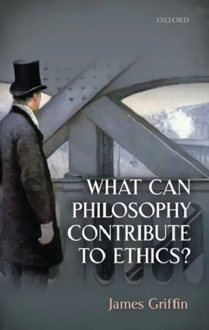 What Can Philosophy Contribute to Ethics? by James Griffin