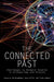 The Connected Past: Challenges to Network Studies in Archaeology and History by Tom Brughmans, Anna Collar, Fiona Susan Coward