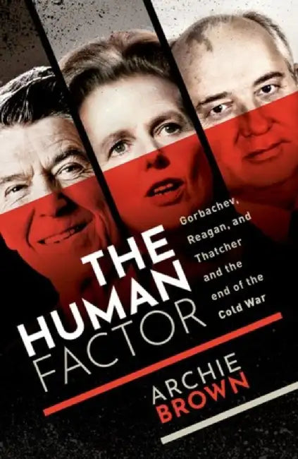The Human Factor by Archie (Emeritus Professor of Politics, University of Oxford) Brown