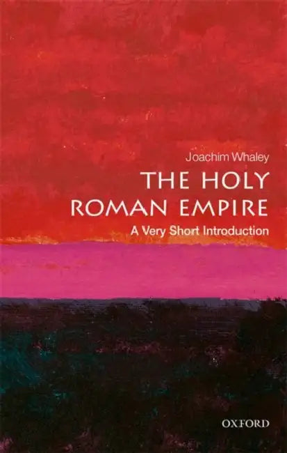 The Holy Roman Empire (VSI): Very Short Introduction by Joachim Whaley
