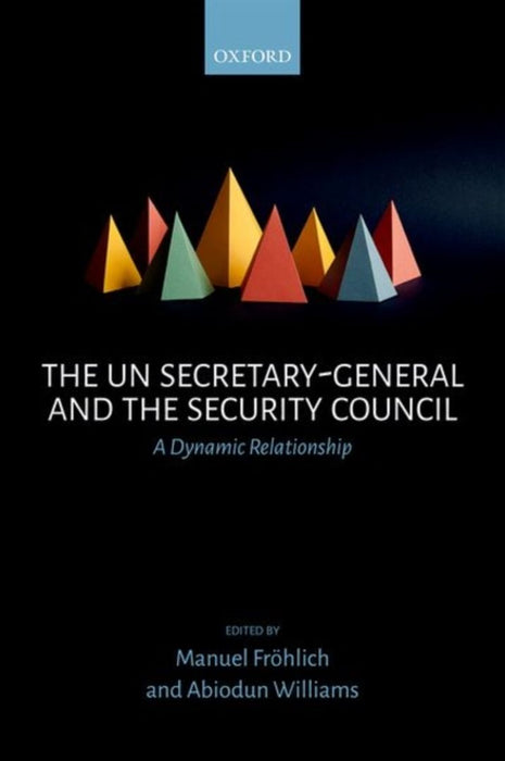 The UN Secretary-General and the Security Council by Frohlich Manuel; Williams Abiodun