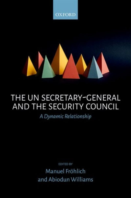 The UN Secretary-General and the Security Council by Frohlich Manuel; Williams Abiodun
