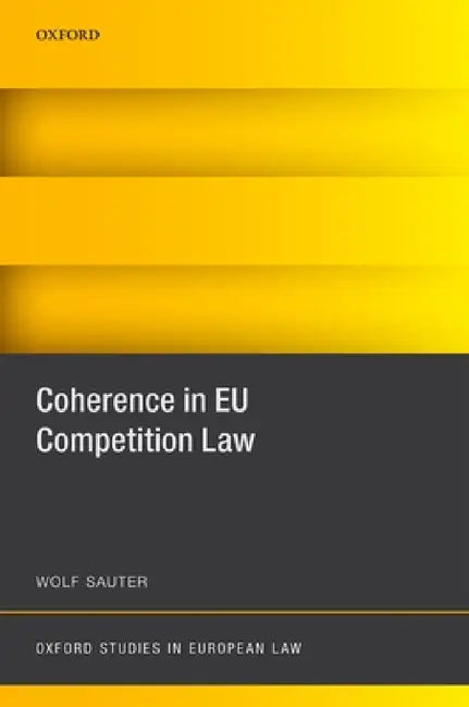 Coherence in Eu Competition Law by Wolf Sauter