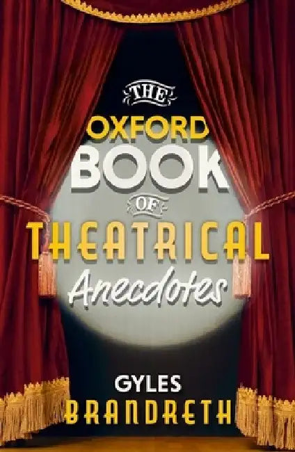 Oxford Book of Theatrical Anecdotes by Gyles Brandreth