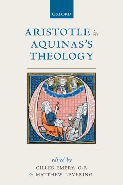 Aristotle in Aquinas's Theology by Gilles Emery O. P., Matthew Levering