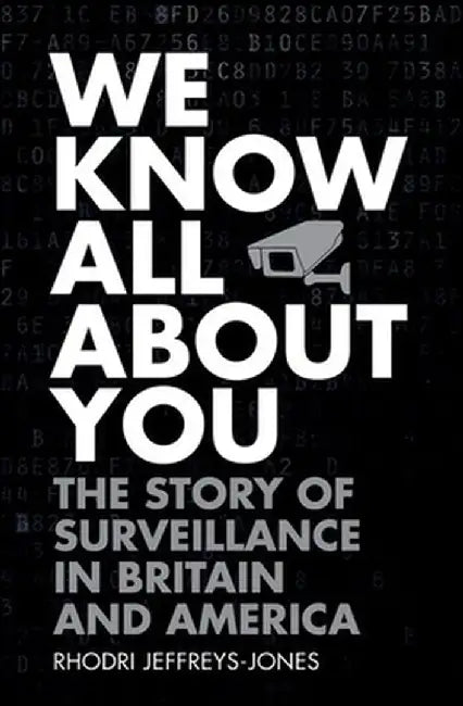 We Know All about You: The Story of Surveillance in Britain and America by Rhodri Jeffreys-Jones
