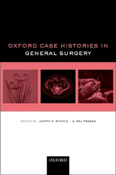Oxford Case Histories in General Surgery by Judith E. Ritchie, K. Raj Prasad