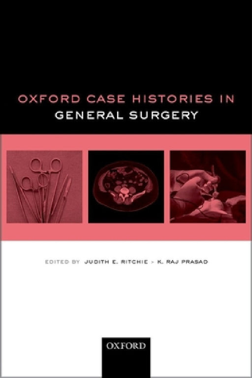 Oxford Case Histories in General Surgery by Judith E. Ritchie, K. Raj Prasad