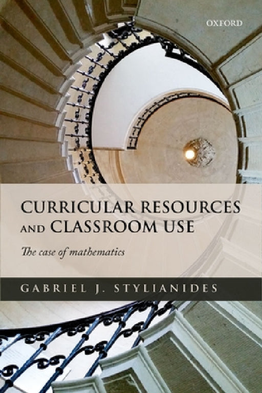 Curricular Resources and Classroom Use: The Case of Mathematics by Gabriel Stylianides