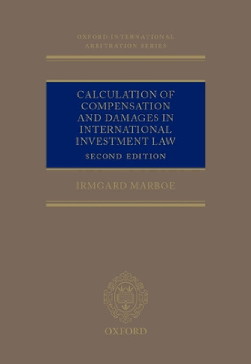 Calculation of Compensation and Damages in International Investment Law by Irmgard Marboe