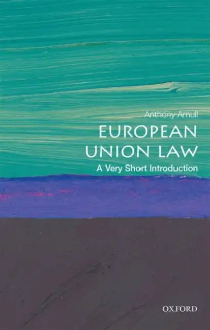 European Union Law (VSI): Very Short Introduction by Arnull