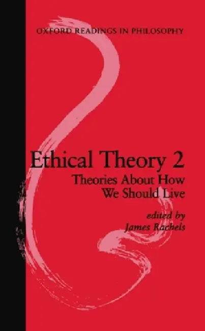 Ethical Theory 2: Theories about How We Should Live by James Rachels