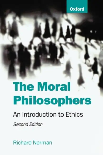 The Moral Philosophers: An Introduction to Ethics by Richard Norman