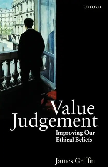 Value Judgement: Improving Our Ethical Beliefs by James Griffin