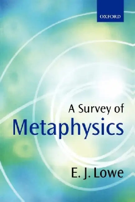 A Survey of Metaphysics by E. J. Lowe