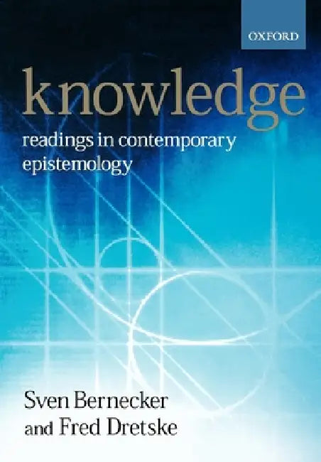 Knowledge: Readings in Contemporary Epistemology by Fred I. Dretske, Sven Bernecker
