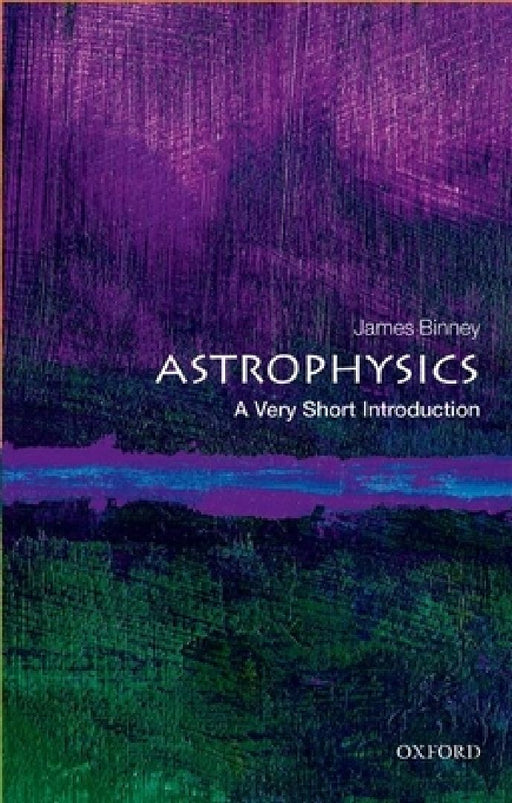 Astrophysics: A Very Short Introduction by James Binney