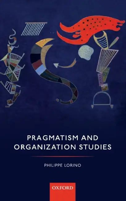 Pragmatism and Organization Studies by Philippe Lorino