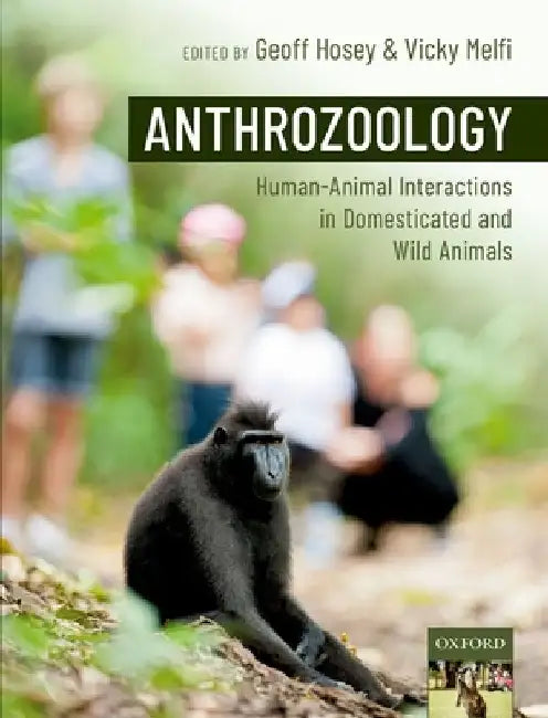 Anthrozoology: Human-Animal Interactions in Domesticated and Wild Animals by Geoff Hosey