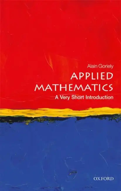 Applied Mathematics (VSI): Very Short Introduction by Alain Goriely