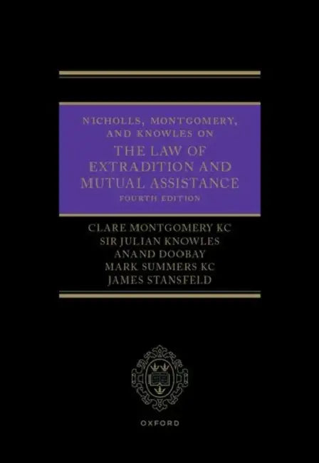 Nicholls, Montgomery, and Knowles on the Law of Extradition and Mutual Assistance by Clare Montgomery, Julian Knowles, Anand Doobay