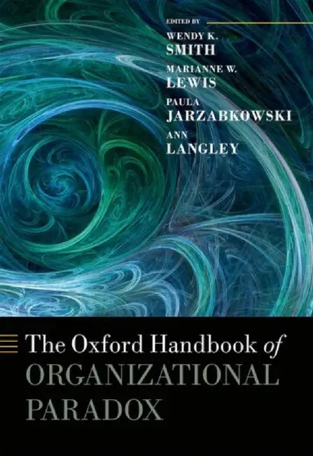 The Oxford Handbook of Organizational Paradox by Smith Wendy K.; Lewis Marianne W.;